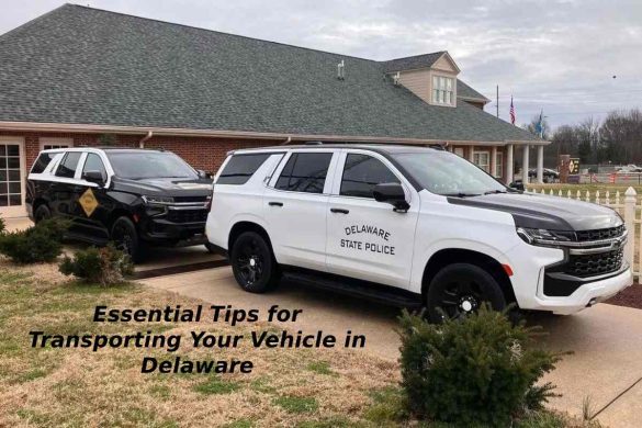 Essential Tips for Transporting Your Vehicle in Delaware